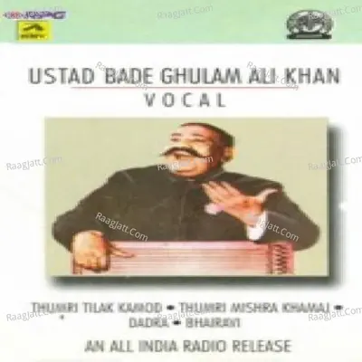 Bade Ghulam Ali Khan Tilak Kamod Dadra - Ustad Bade Ghulam Ali Khan
