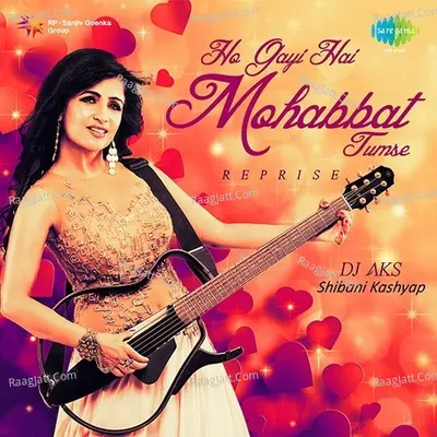 Ho Gayi Hai Mohabbat Tumse Shibani Kashyap Cover