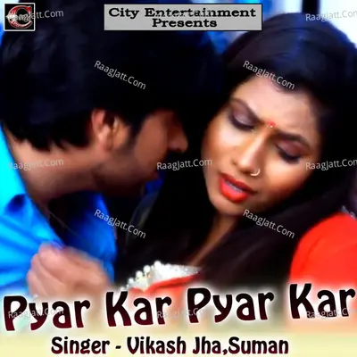 Pyar Kar Pyar Kar - Vikash Jha