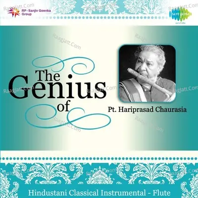 The Genius Of Pt. Hariprasad Chaurasia - Pandit Hariprasad Chaurasia