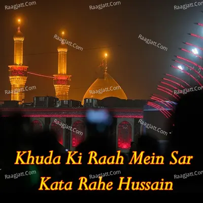 Khuda Ki Raah Mein Sar Kata Rahe Hussain - AZMAT ALI