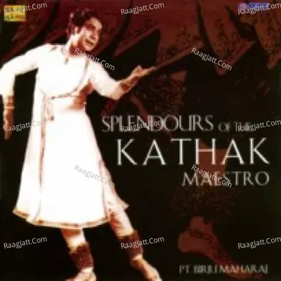 Splendours Of The Kathak Maestro Birju Maharaj - Pt. Birju Maharaj