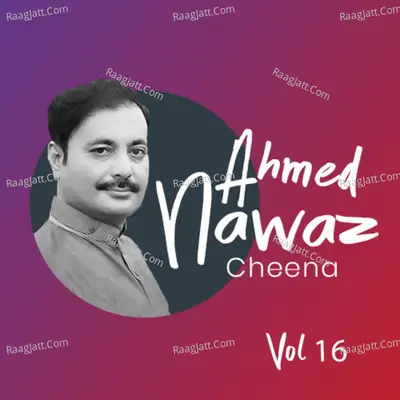 Ahmed Nawaz Cheena, Vol. 16 - Ahmed Nawaz Cheena