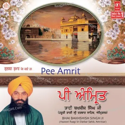 Pee Amrit - Bhai Bakshish Singh Ji