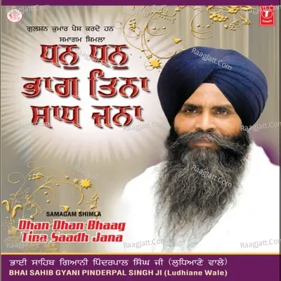 Dhan Dhan Bhaag Tinaa Saadh Janaa - Bhai Pindar Pal Singh (Ludhiana Wale)
