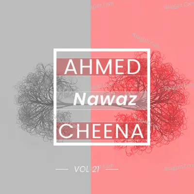 Ahmed Nawaz Cheena, Vol. 21 - Ahmed Nawaz Cheena