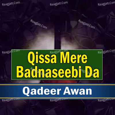 Qissa Mere Badnaseebi Da - Qadeer Awan