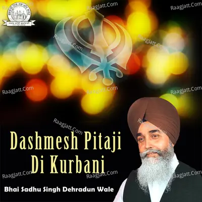 Dashmesh Pitaji Di Kurbani - Bhai Sadhu Singh Dehradun Wale