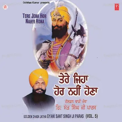 Tere Jeha Hor Nahin Hona - Gyani Sant Singh Paras