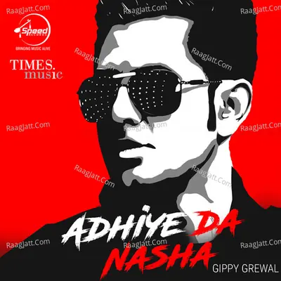 Adhiye Da Nasha - Gippy Grewal