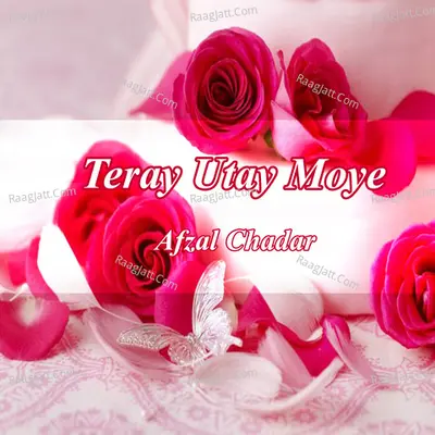 Teray Utay Moye - Afzal Chadar