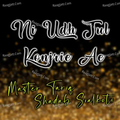 Ni Udh Jul Konjrie Ae - Master Tariq Shadab Sialkoti