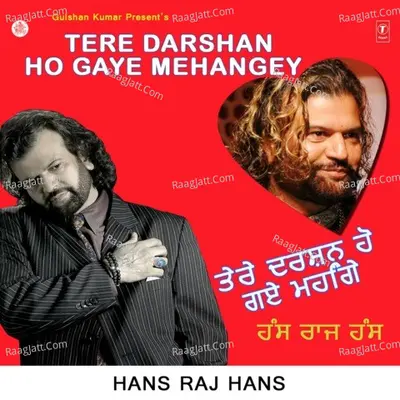 Tere Darshan Ho Gaye Mehangey - Hans Raj Hans