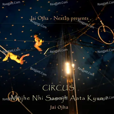 Circus- Mujhe Nhi Samajh Aata Kyun