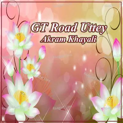 GT Road Uttey - Akram Khayali
