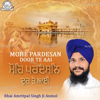 Mohe Pardesan Door Te Aai - Bhai Amritpal Singh Ji Anmool