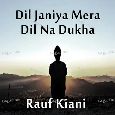 Dil Janiya Mera Dil Na Dukha - Rauf Kiani