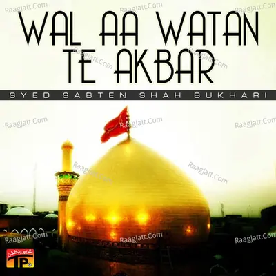 Wal Aa Watan Te Akbar - Syed Sabten Shah Bukhari