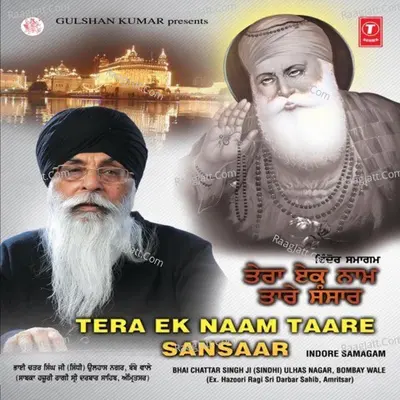Tera Ek Naam Taare Sansaar - Bhai Chattar Singh Ji Sindhi-Ulahas Nagar Bombay Wale