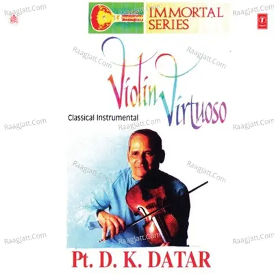 Immortal Series - Violin Virtuoso - Pandit D.K. Datar