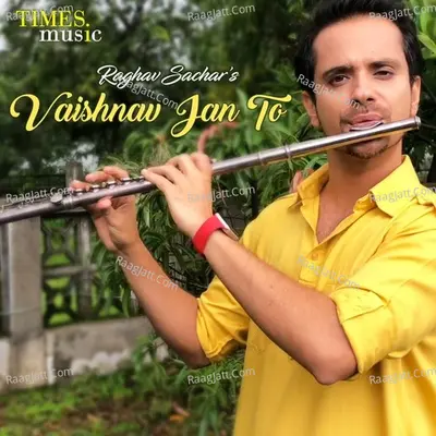 Vaishnav Jan To - Raghav Sachar