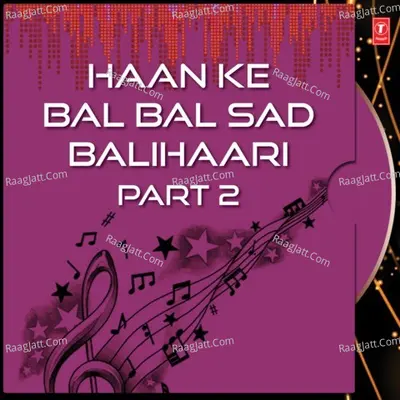 Haan Ke Bal Bal Sad Balihaari Part-2 Cover