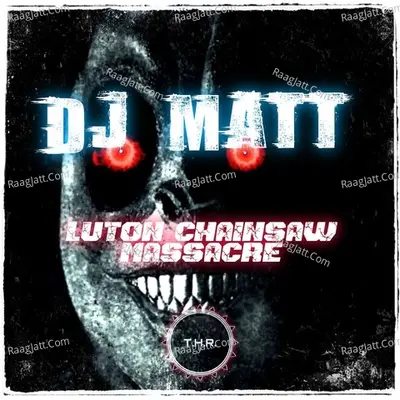 Luton Chainsaw Massacre - DJ Matt