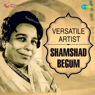 Versatile Artist - Shamshad Begum - Shamshad Begum