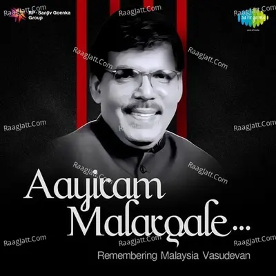 Aayiram Malargale - Remembering Malaysia Vasudevan - Malaysia Vasudevan