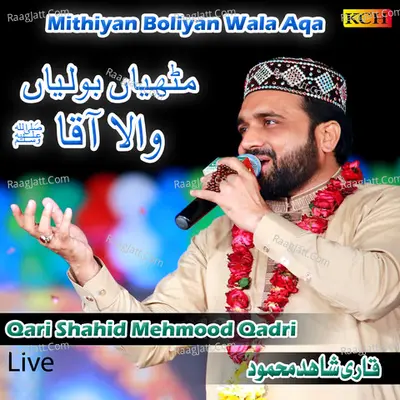 Mithiyan Boliyan Wala Aqa - Qari Shahid Mehmood Qadri