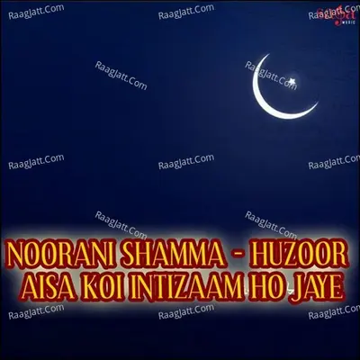 Noorani Shamma - Huzoor Aisa Koi Intizaam Ho Jaye Poster