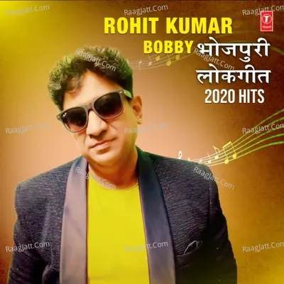 Rohit Kumar Bobby Bhojpuri Lokgeet 2020 Hits Poster