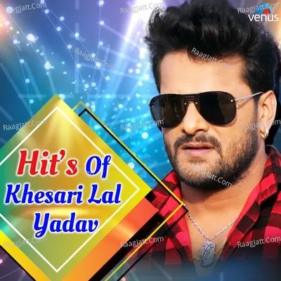 Hit's Of Khesari Lal Yadav - Khesari Lal Yadav