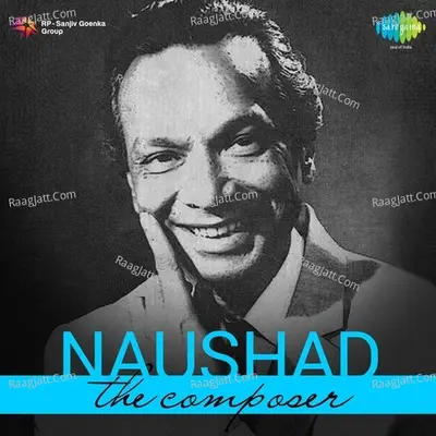 Naushad The Composer - Naushad