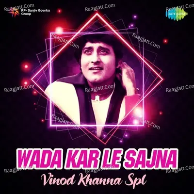 Wada Kar Le Sajna-Vinod Khanna Spl