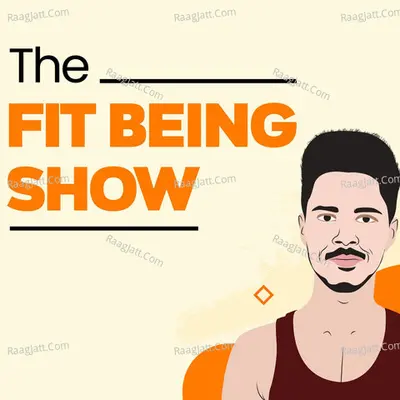 The Fit Being Show - season - 1 - Sanskar Saxena