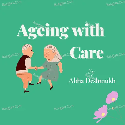 Ageing With Care - season - 1 - Abha Deshmukh