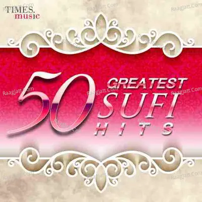 50 Greatest Sufi Hits - Sabri Brothers