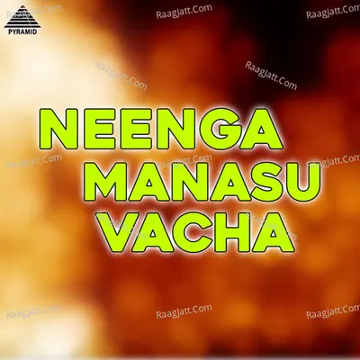 Neenga Manasu Vacha (Original Motion Picture Soundtrack) - Raasaiya
