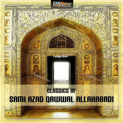 Classics of Sami Azad Qawwal Allahabadi - Sami Azad Qawwal