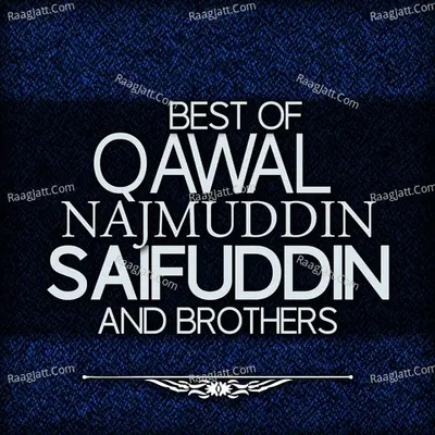 Best Of Qawal Najmuddin Saifuddin And Brothers - Qawal Najmuddin Saifuddin And Brothers