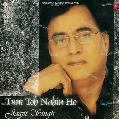 Tum Toh Nahin Ho - Jagjit Singh