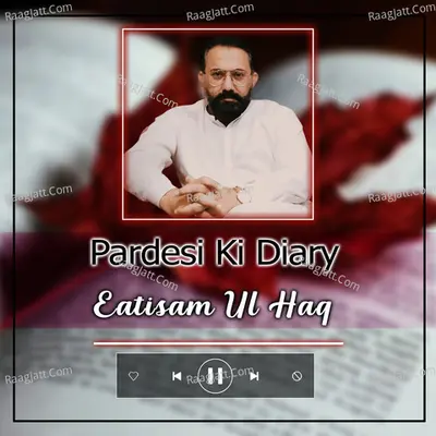 Pardesi Ki Diary - Eatisam Ul Haq