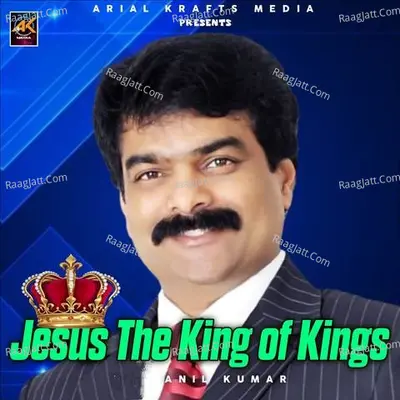 Jesus The King Of Kings - Anil Kumar