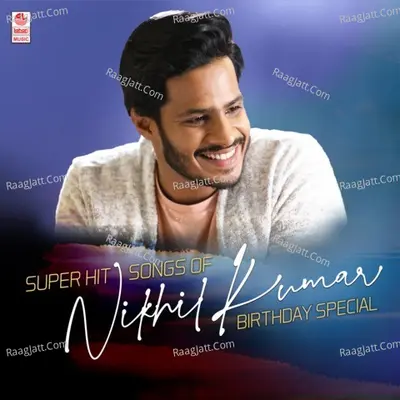 Super Hit Songs Of Nikhil Kumar Birthaday Special - 