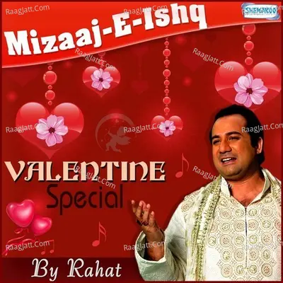 Mizaaj E Ishq - Valentine Special By Rahat - Rahat Fateh Ali Khan