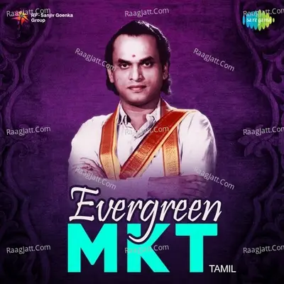 Evergreen MKT - M. K. Thyagaraja Bhagavathar