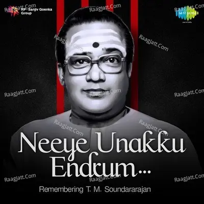 Neeye Unakku Endrum - Remembering T. M. Soundararajan - T.M. Soundararajan