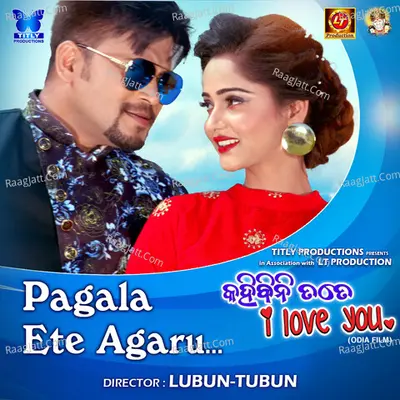 Pagala Ete Agaru (From "Kahibini Tate I Love You")