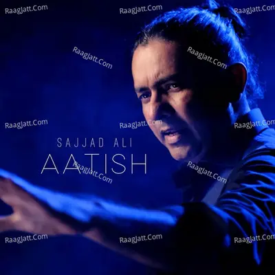 Aatish - Sajjad Ali